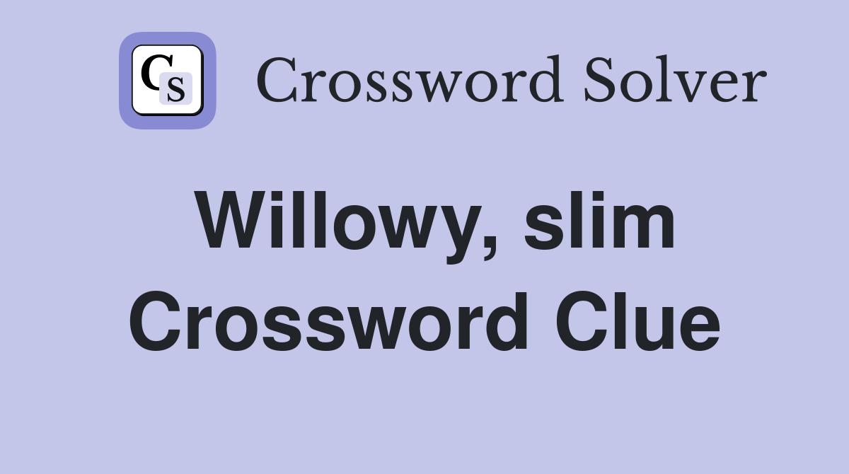 Willowy, slim Crossword Clue Answers Crossword Solver